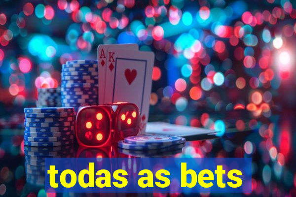 todas as bets