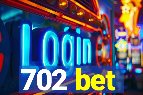 702 bet