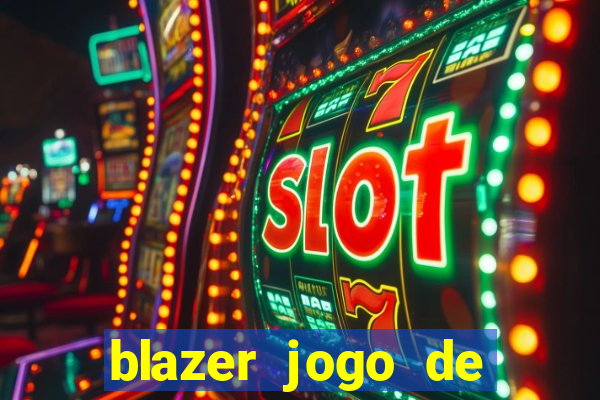 blazer jogo de ganhar dinheiro