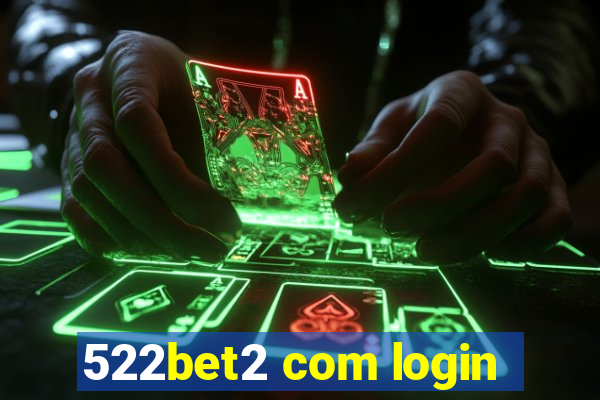 522bet2 com login