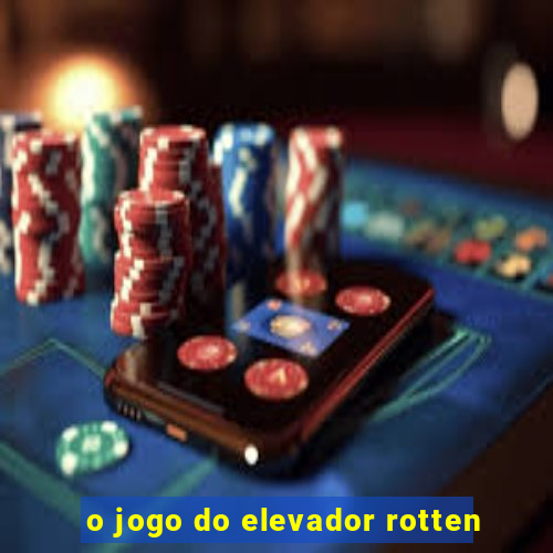 o jogo do elevador rotten