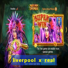 liverpool x real madrid futemax