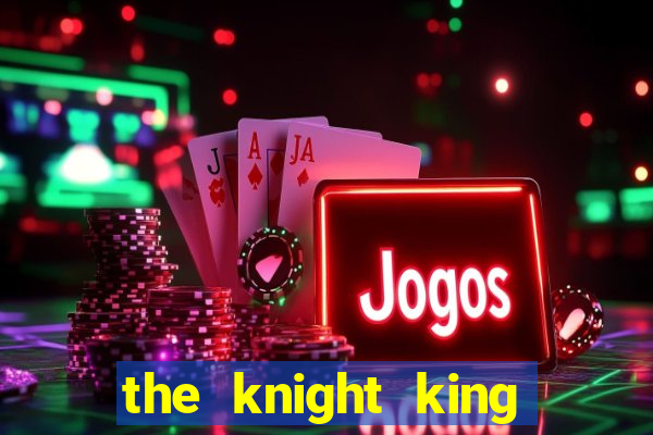 the knight king who returned with a god ptbr