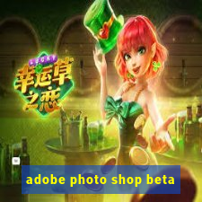 adobe photo shop beta