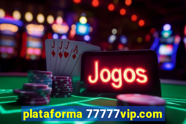 plataforma 77777vip.com