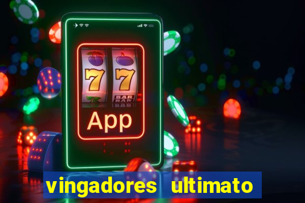 vingadores ultimato assistir dublado