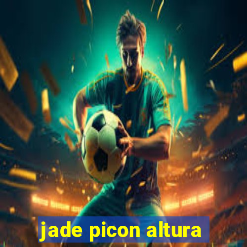 jade picon altura