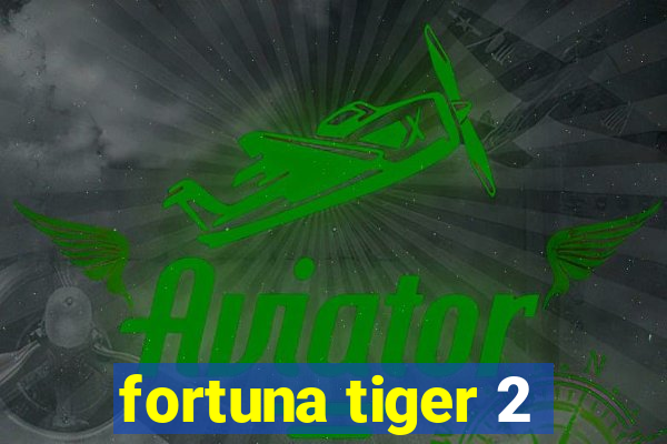 fortuna tiger 2