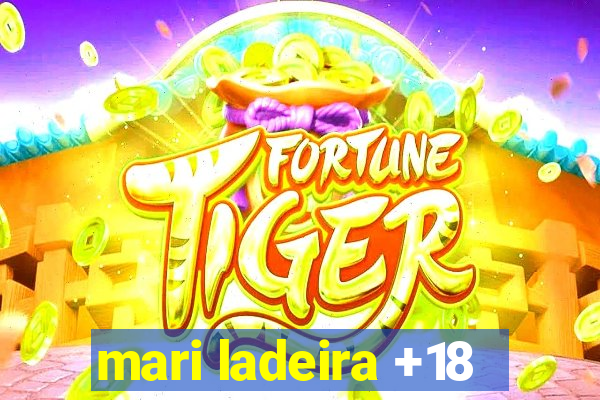 mari ladeira +18