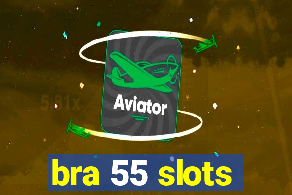 bra 55 slots