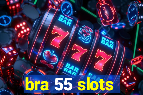 bra 55 slots