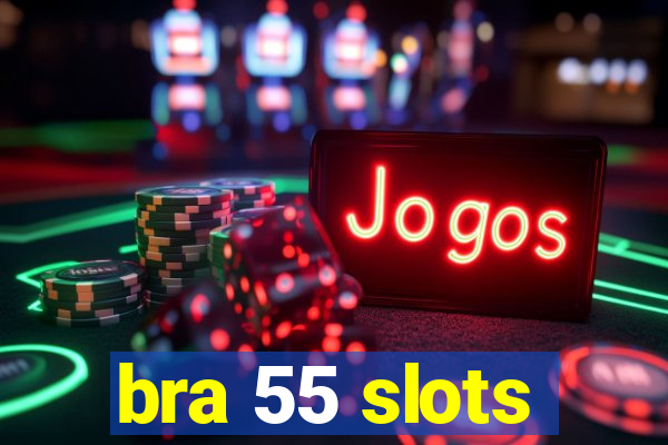 bra 55 slots