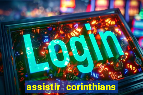 assistir corinthians ao vivo multicanais