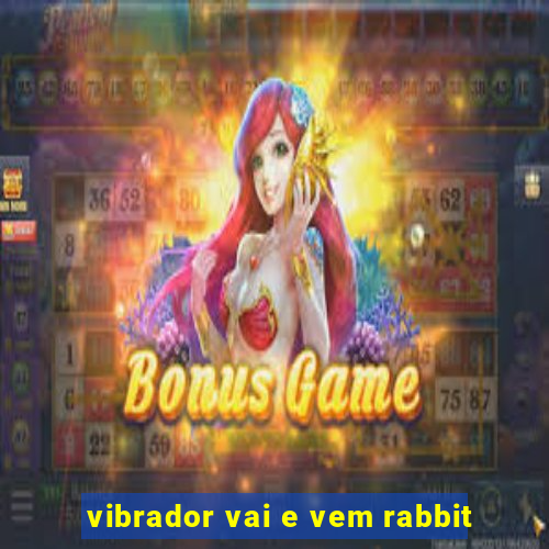 vibrador vai e vem rabbit