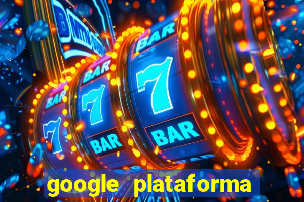 google plataforma de jogos