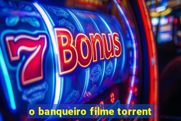 o banqueiro filme torrent