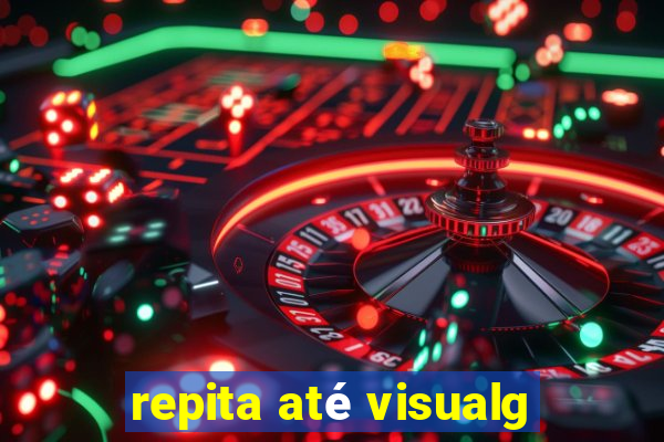 repita até visualg