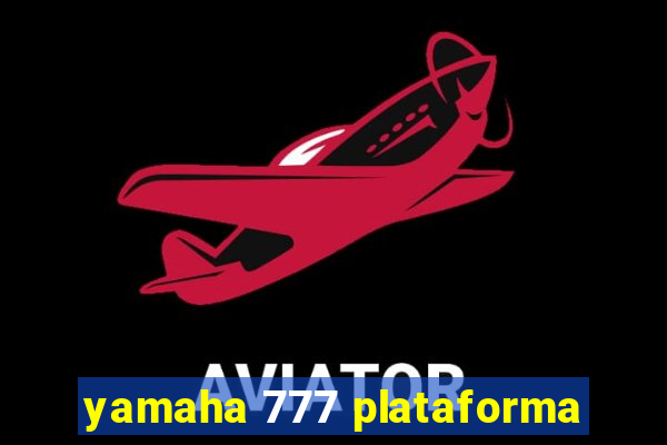 yamaha 777 plataforma