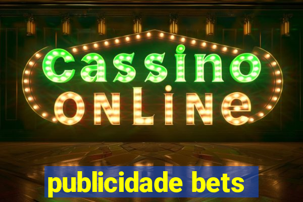 publicidade bets