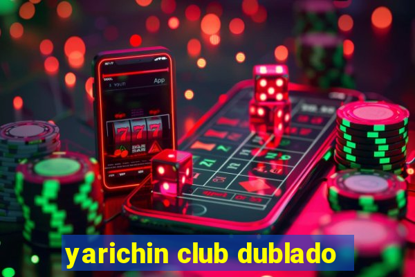 yarichin club dublado