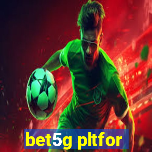 bet5g pltfor