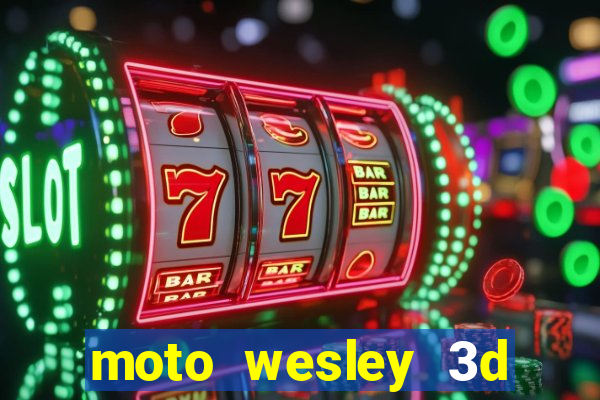 moto wesley 3d dinheiro infinito