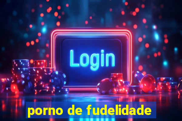 porno de fudelidade