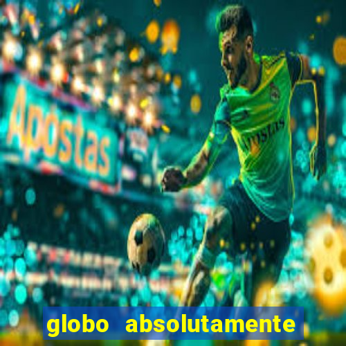 globo absolutamente tudo com