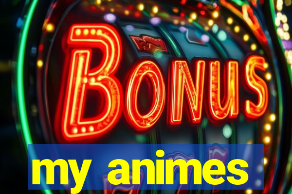 my animes