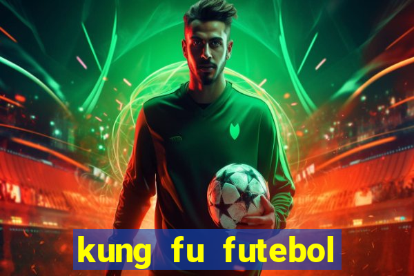 kung fu futebol clube online