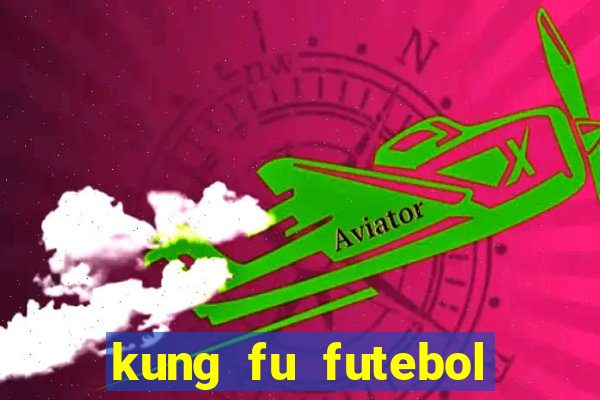 kung fu futebol clube online