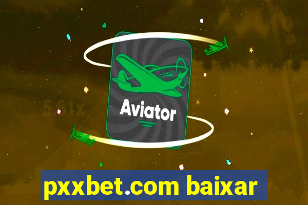 pxxbet.com baixar