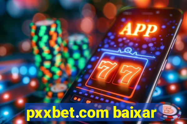 pxxbet.com baixar