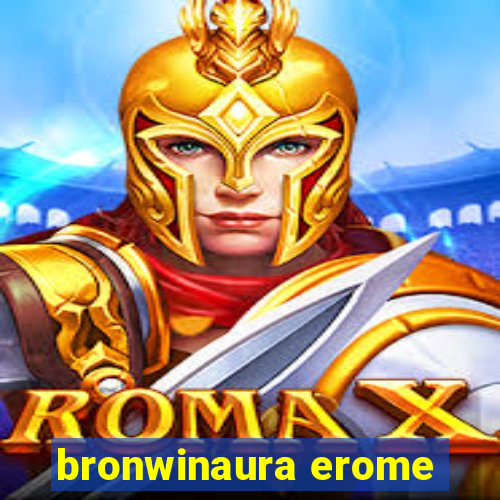 bronwinaura erome