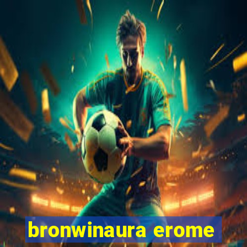 bronwinaura erome