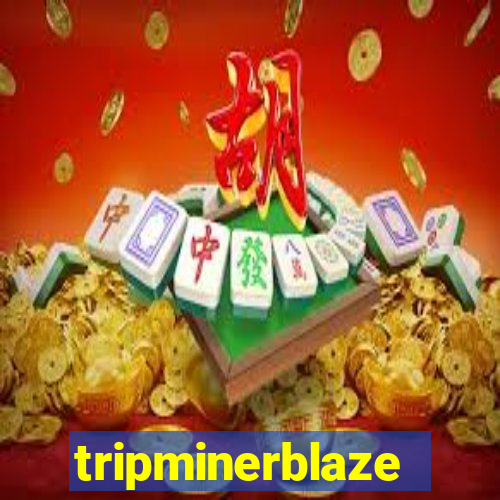 tripminerblaze