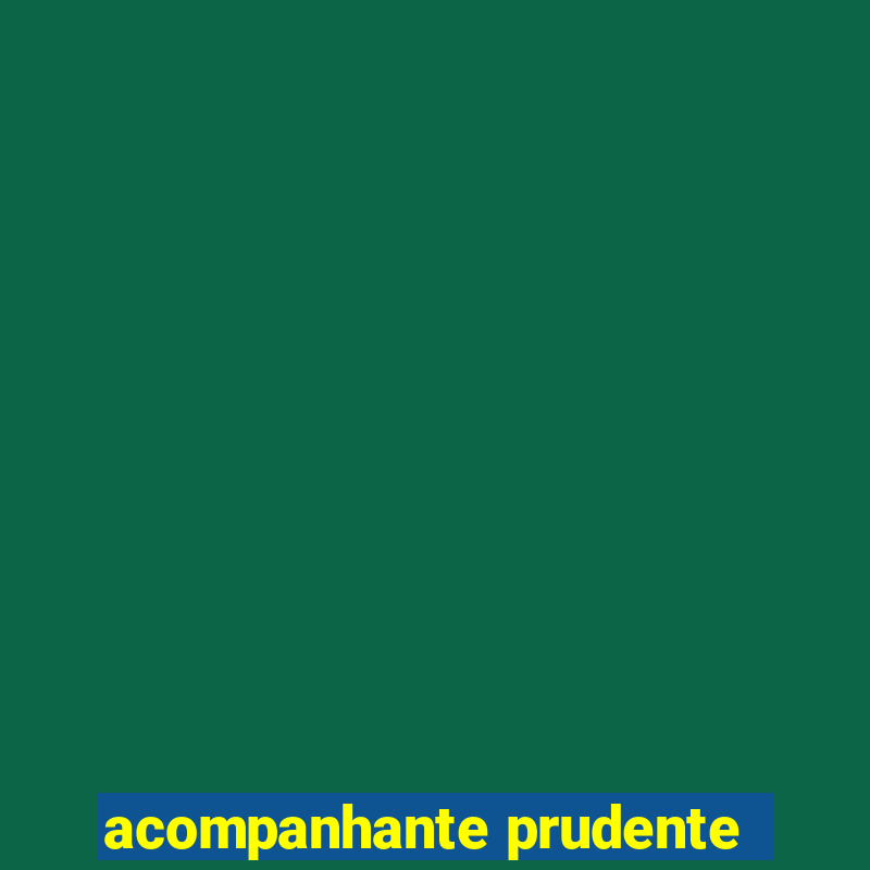 acompanhante prudente