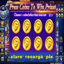 claro recarga pix $10 reais