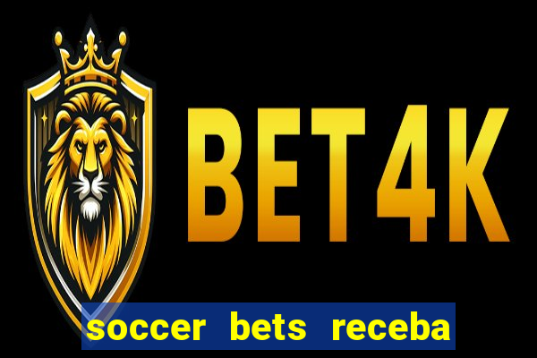 soccer bets receba seu dinheiro