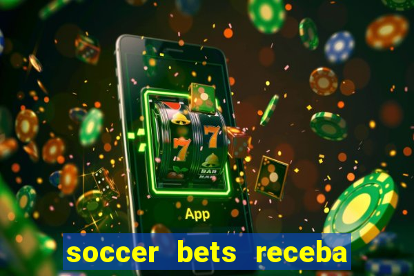 soccer bets receba seu dinheiro