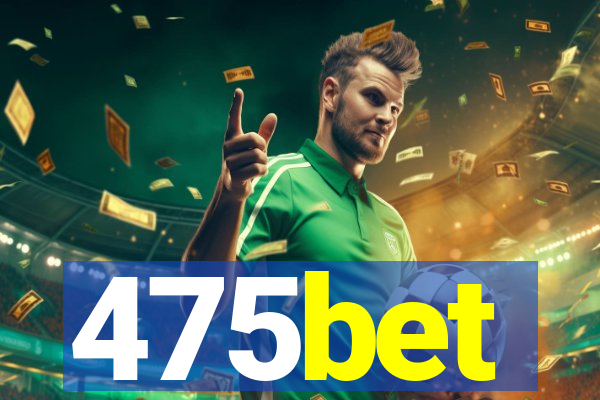 475bet