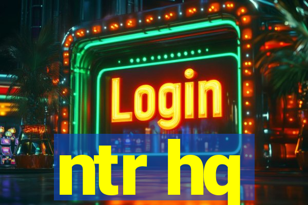 ntr hq