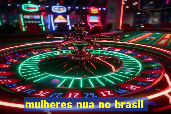 mulheres nua no brasil