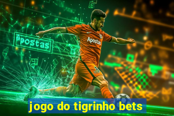 jogo do tigrinho bets