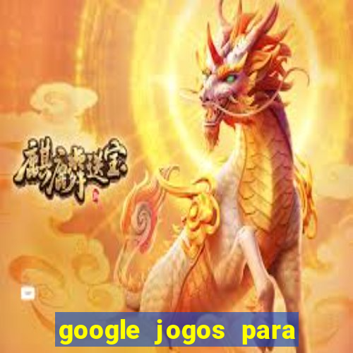 google jogos para ganhar dinheiro