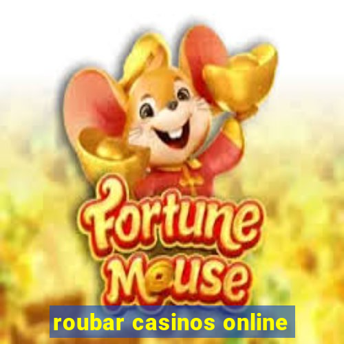 roubar casinos online