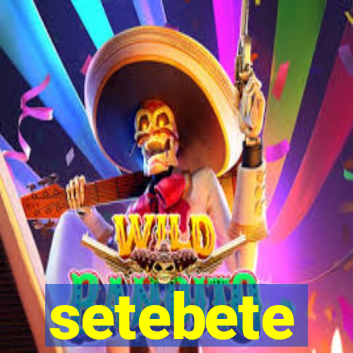 setebete