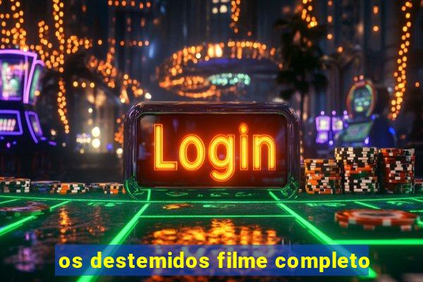 os destemidos filme completo