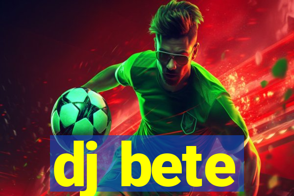 dj bete