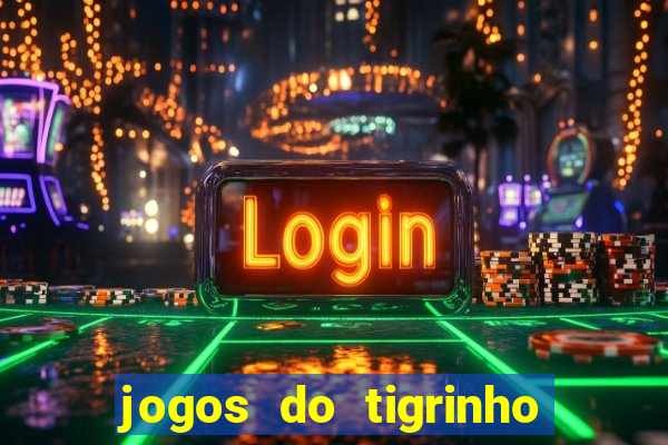 jogos do tigrinho que da bonus no cadastro